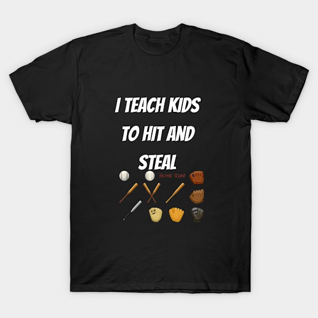 I Teach Kids to Hit and Steal T-Shirt by EVII101